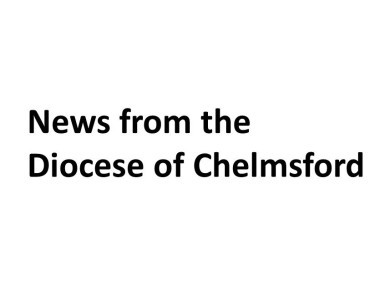 News from the Diocese of Chelsmford